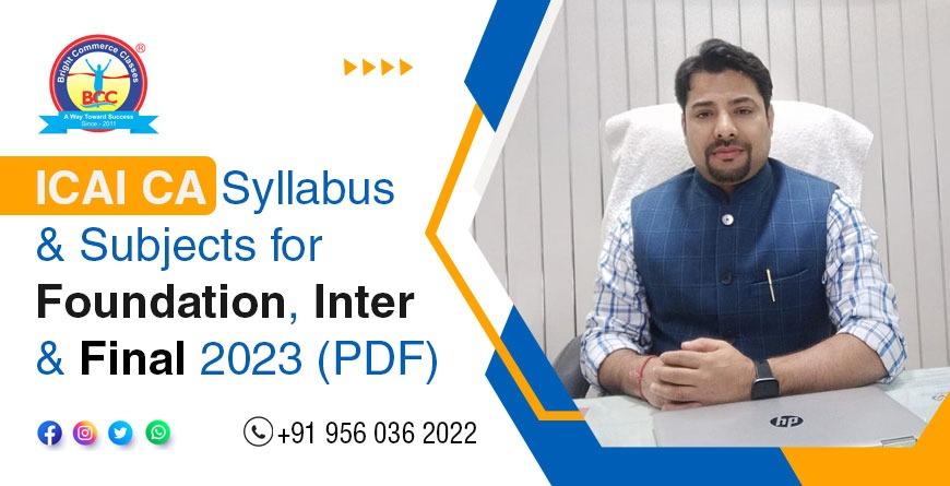 ICAI CA Syllabus & Subjects for Foundation, Inter & Final 2023 (PDF)
